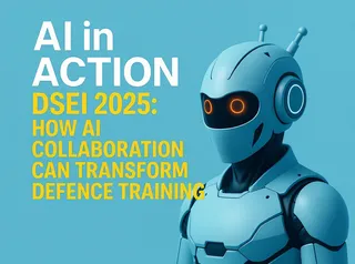 DSEI 2025: How AI Collaboration Can Transform Defence Training